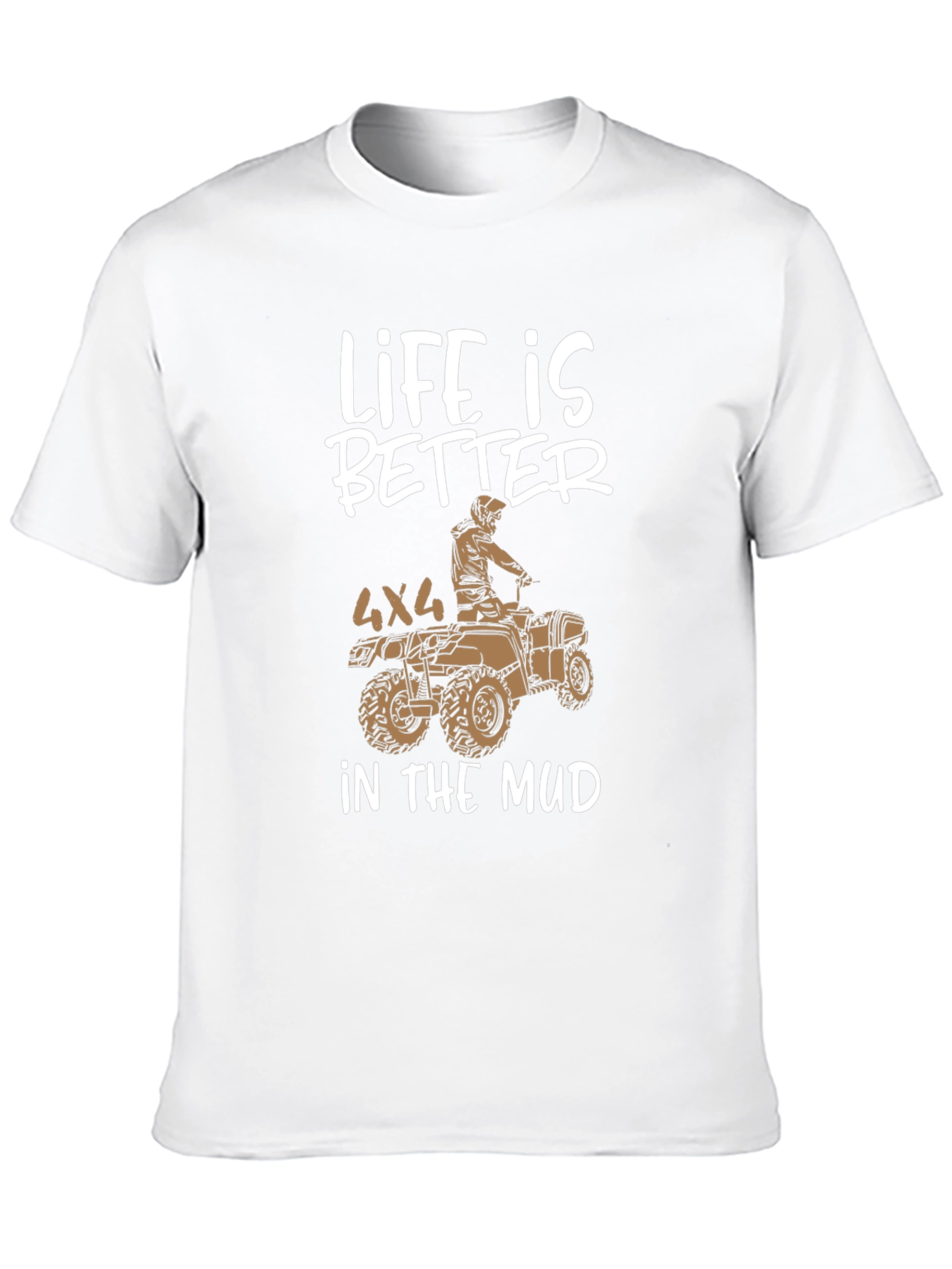 Life is Better in the Mud 4x4 ATV T-Shirt