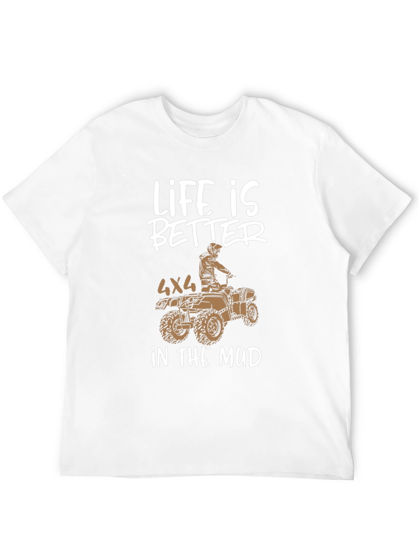Life is Better in the Mud 4x4 ATV T-Shirt