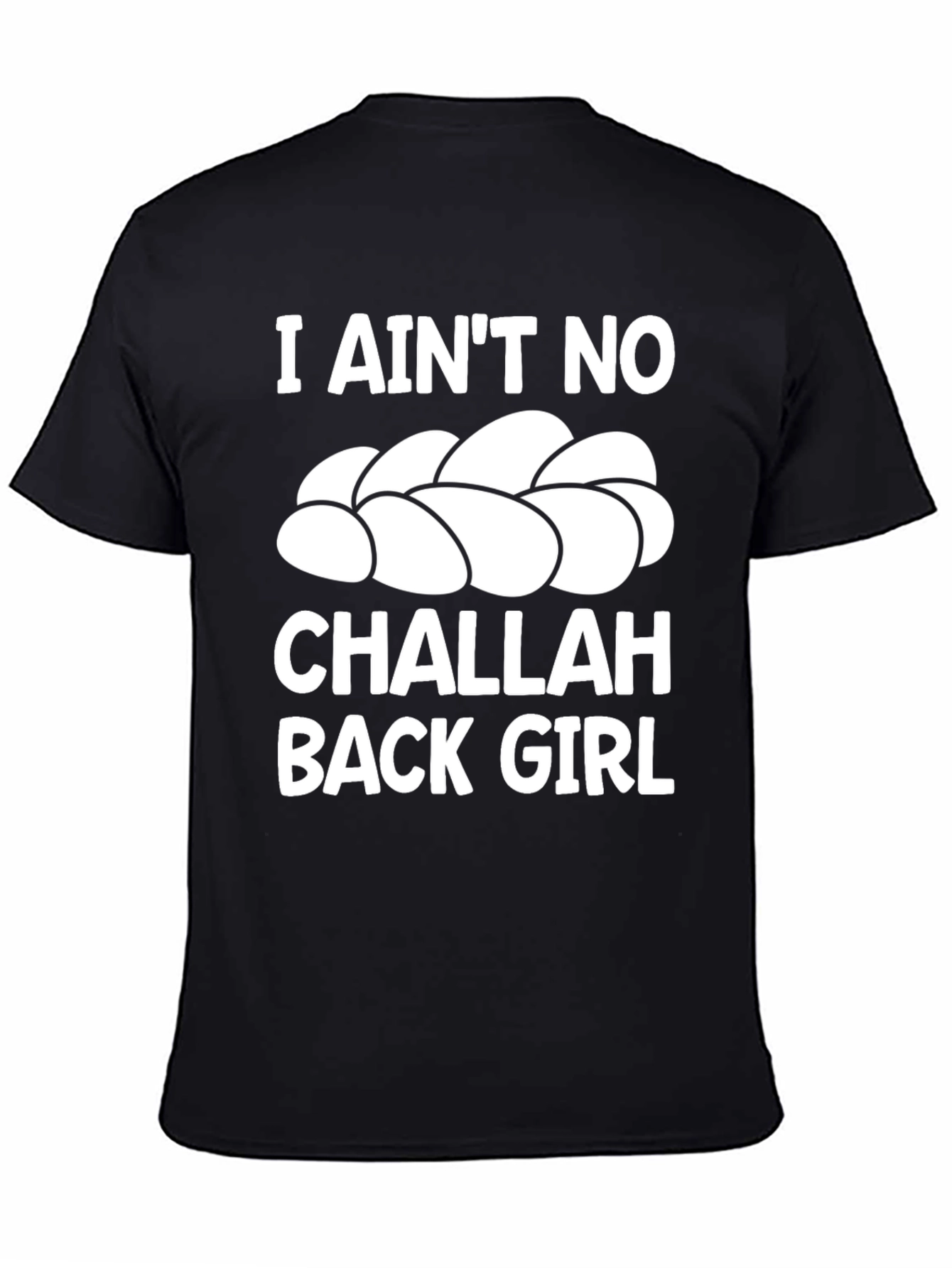 I Aint No Challah Back Girl Graphic T-Shirt