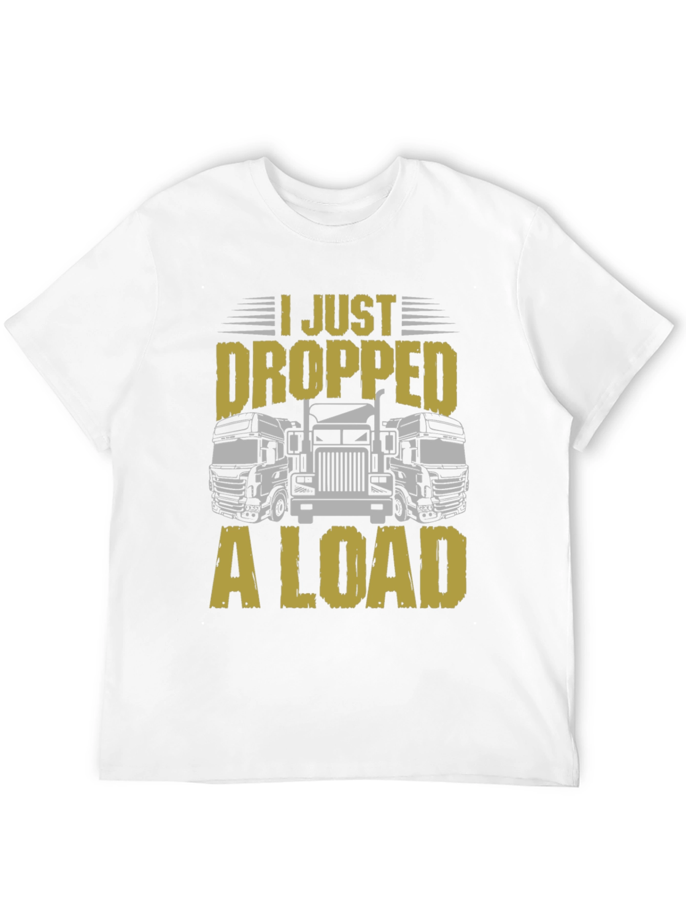 I Just Dropped a Load Trucker T-Shirt