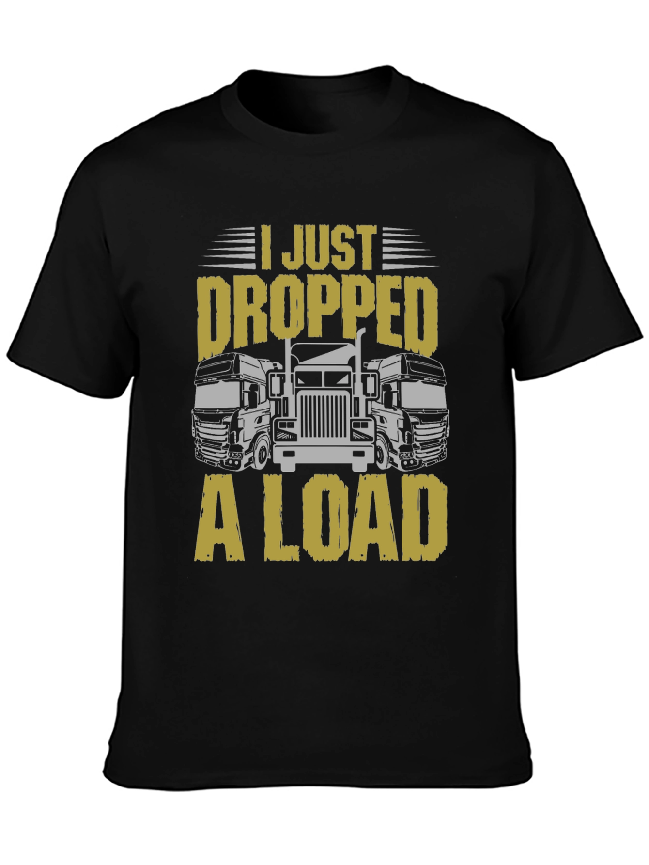 I Just Dropped a Load Trucker T-Shirt