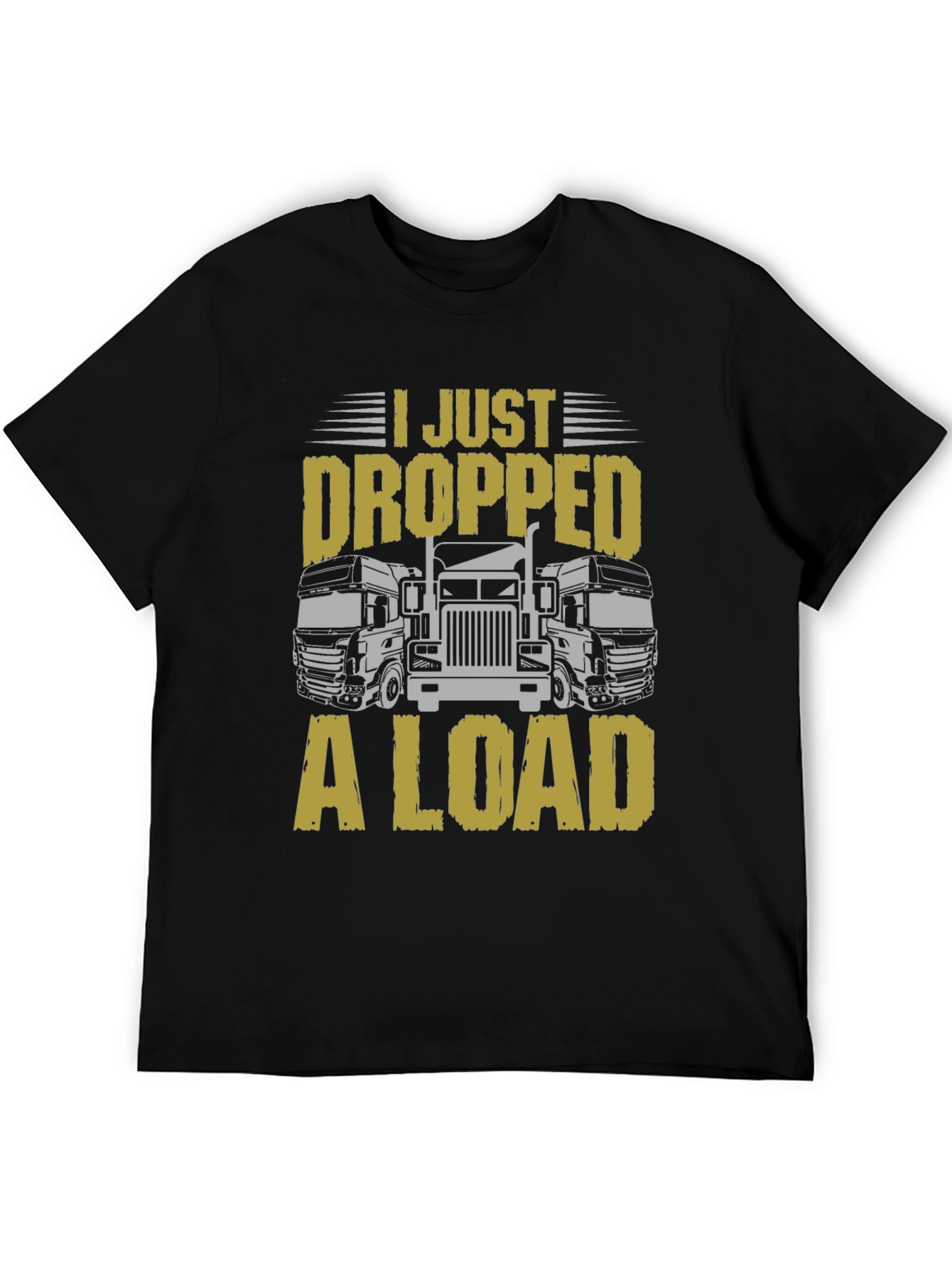 I Just Dropped a Load Trucker T-Shirt