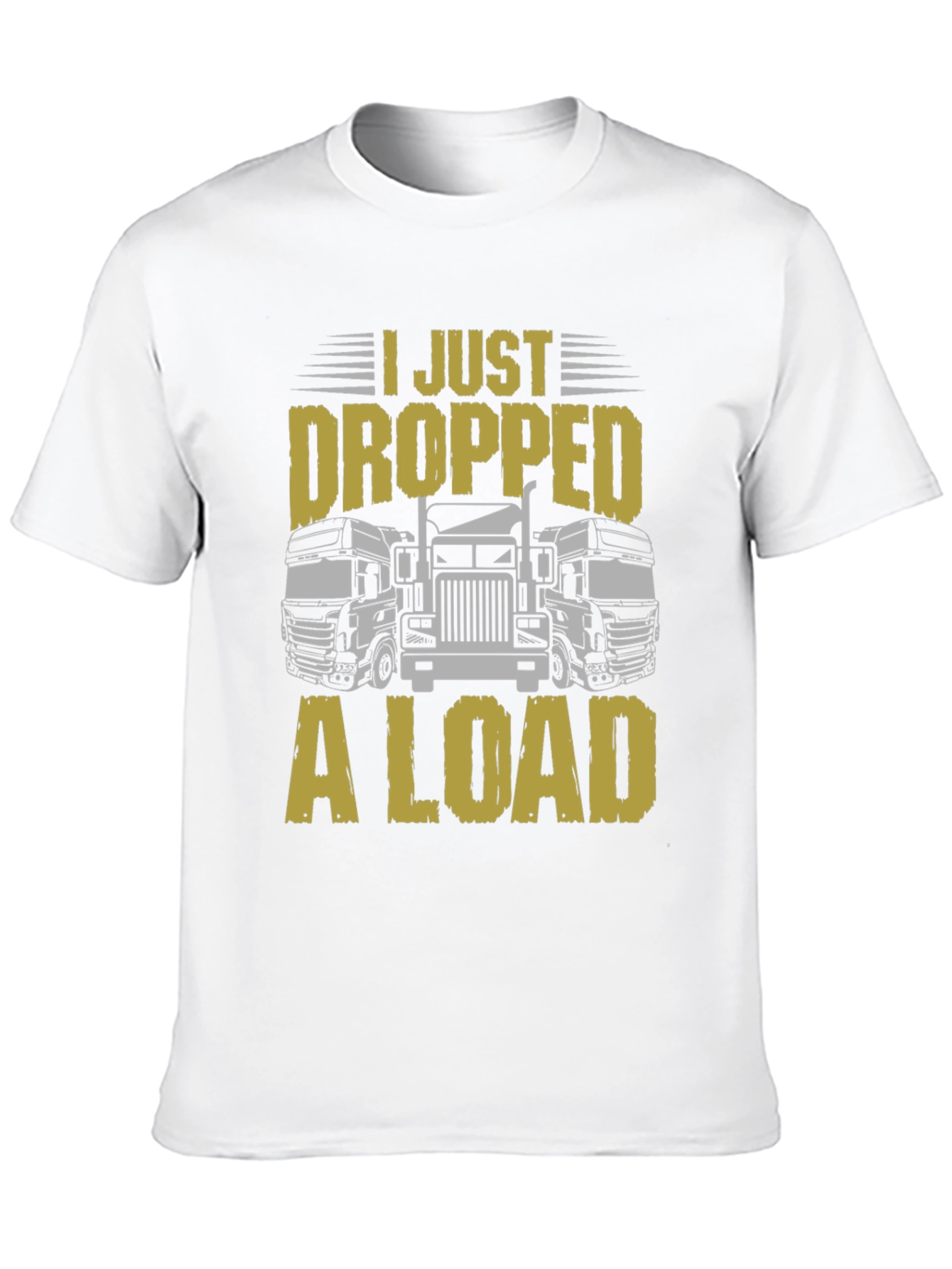 I Just Dropped a Load Trucker T-Shirt
