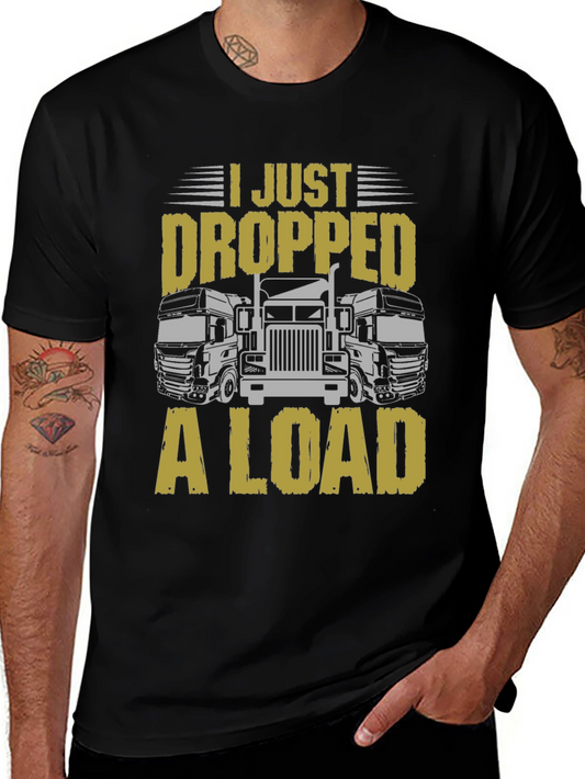 I Just Dropped a Load Trucker T-Shirt