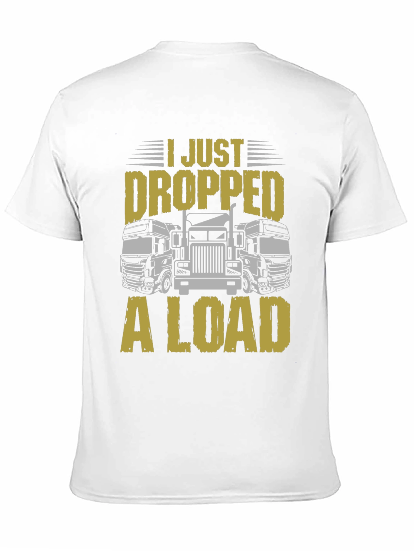 I Just Dropped a Load Trucker T-Shirt