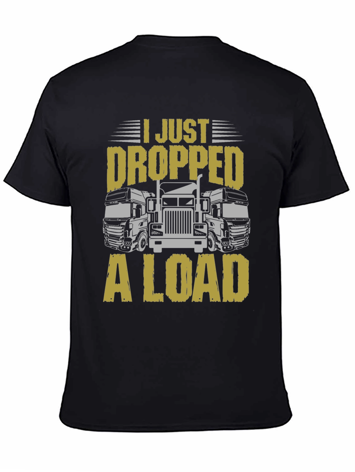I Just Dropped a Load Trucker T-Shirt