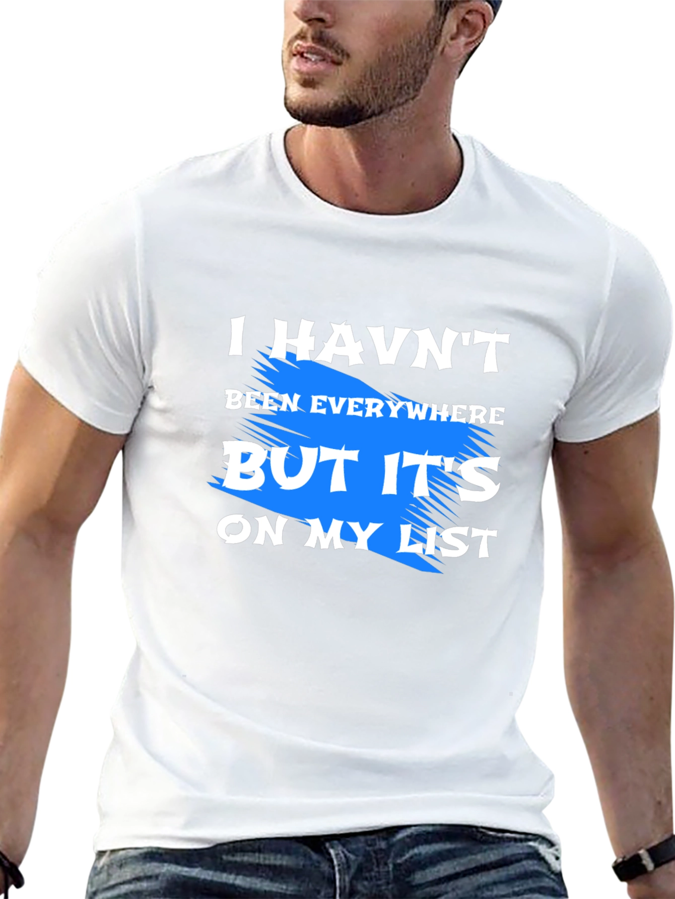 I Havent Been Everywhere T-Shirt