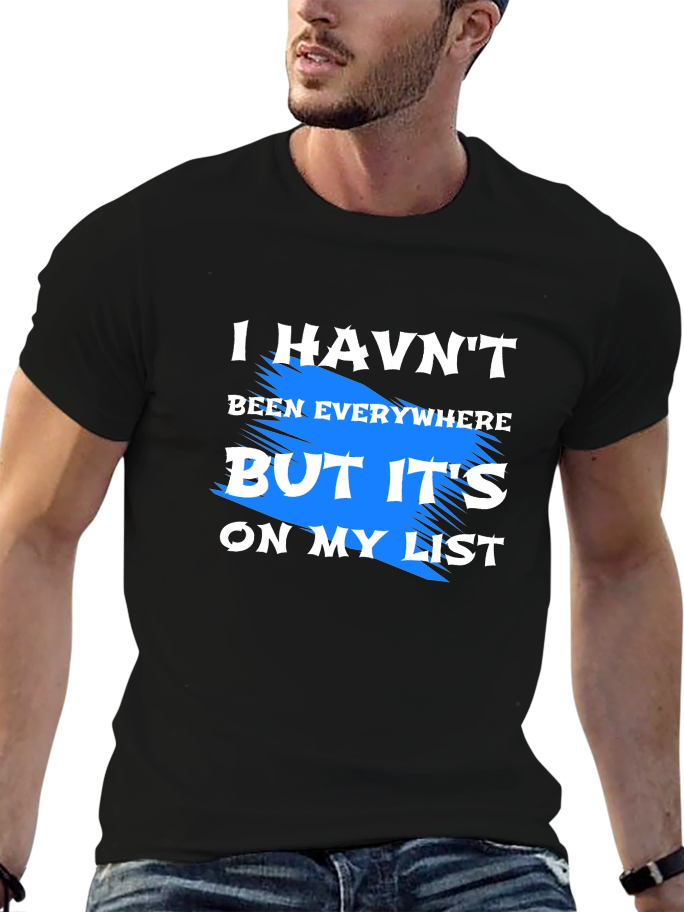 I Havent Been Everywhere T-Shirt