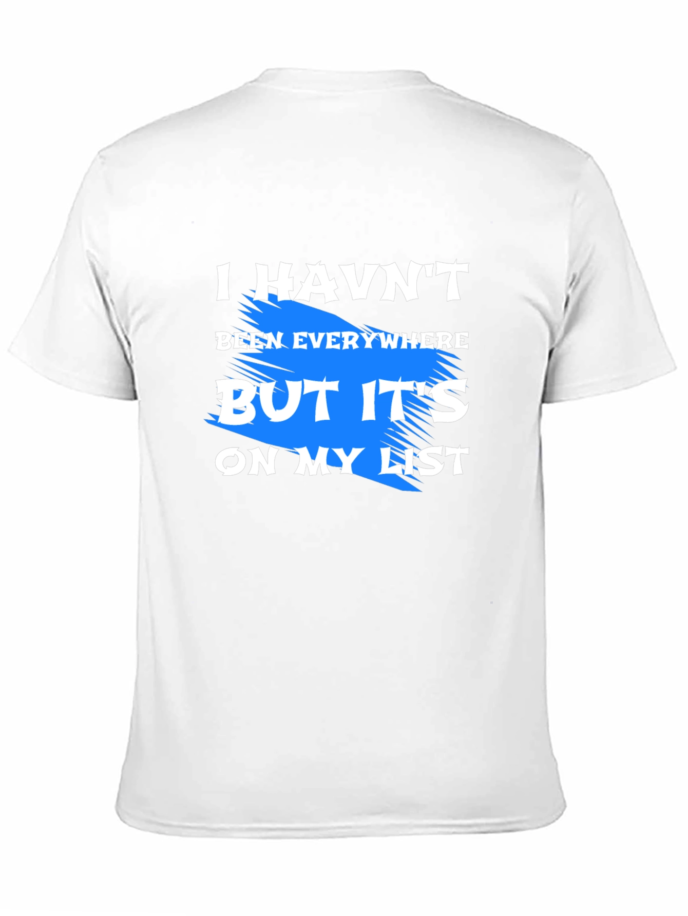 I Havent Been Everywhere T-Shirt