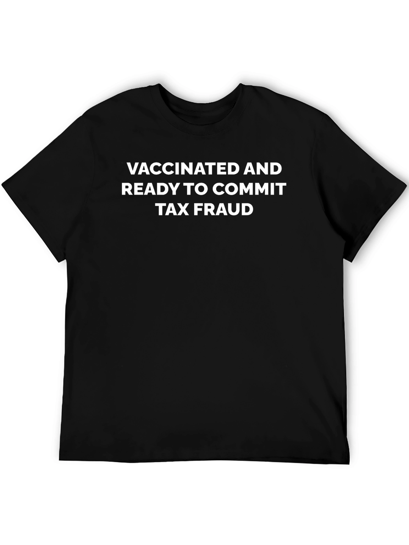 Vaccinated Tax Fraud T-Shirt - Funny Graphic Tee
