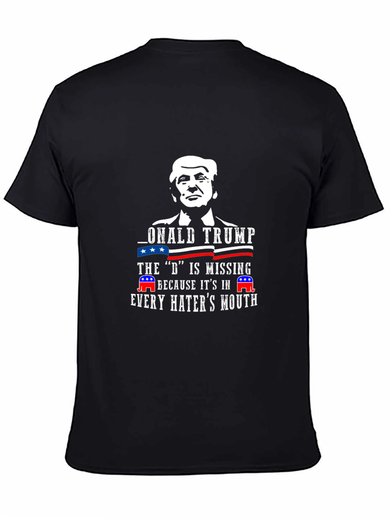 Donald Trump D Missing Haters Mouth T-Shirt