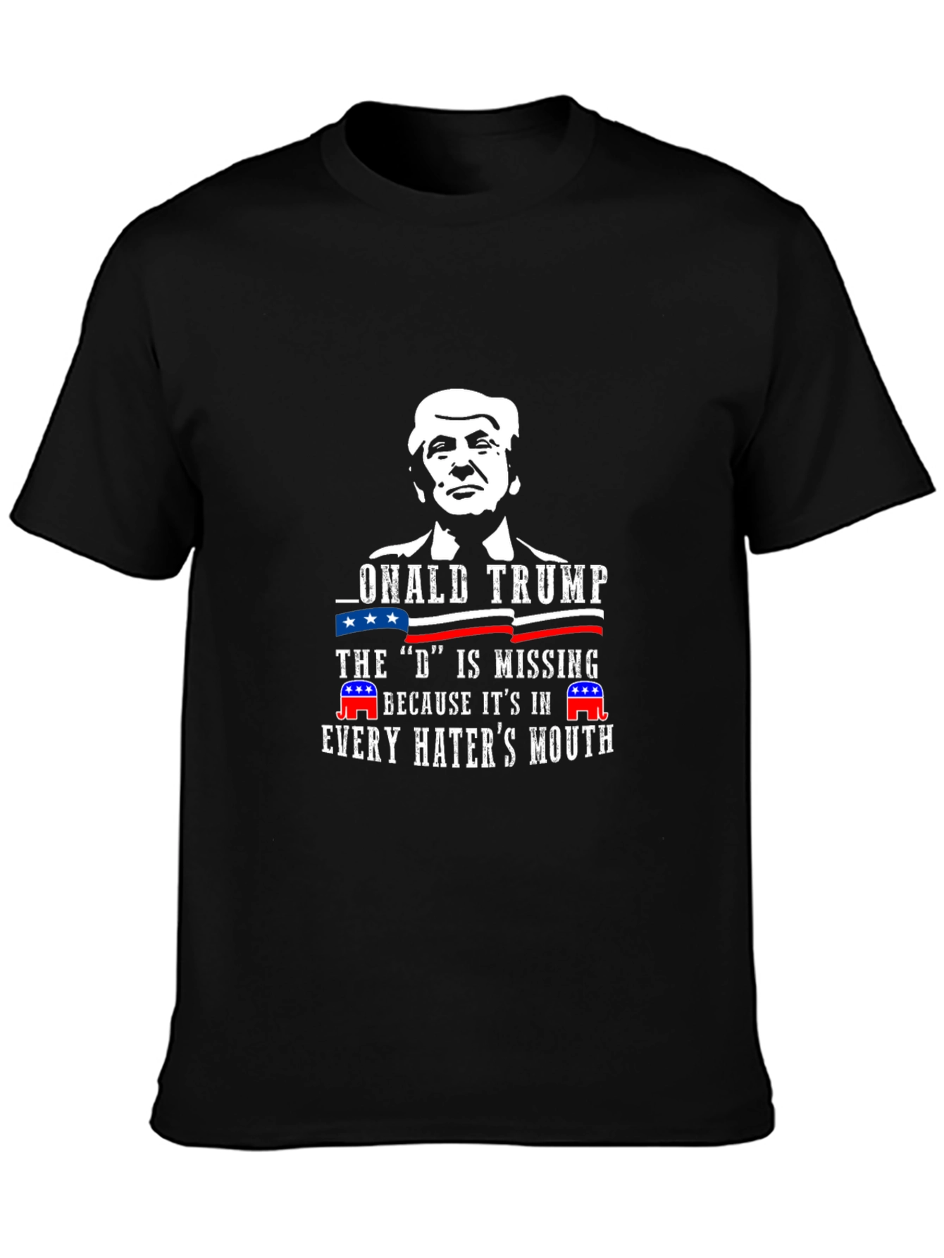 Donald Trump D Missing Haters Mouth T-Shirt
