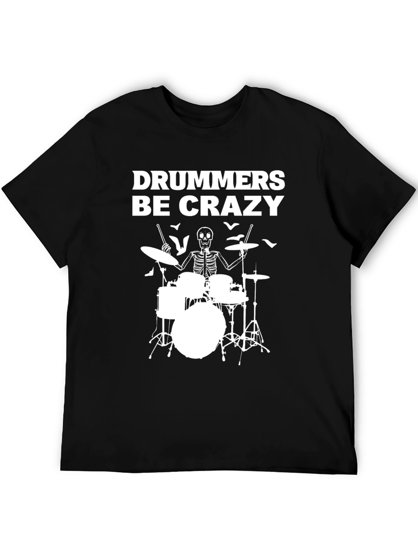 Drummers Be Crazy T-Shirt - Skeleton Drum Set Tee