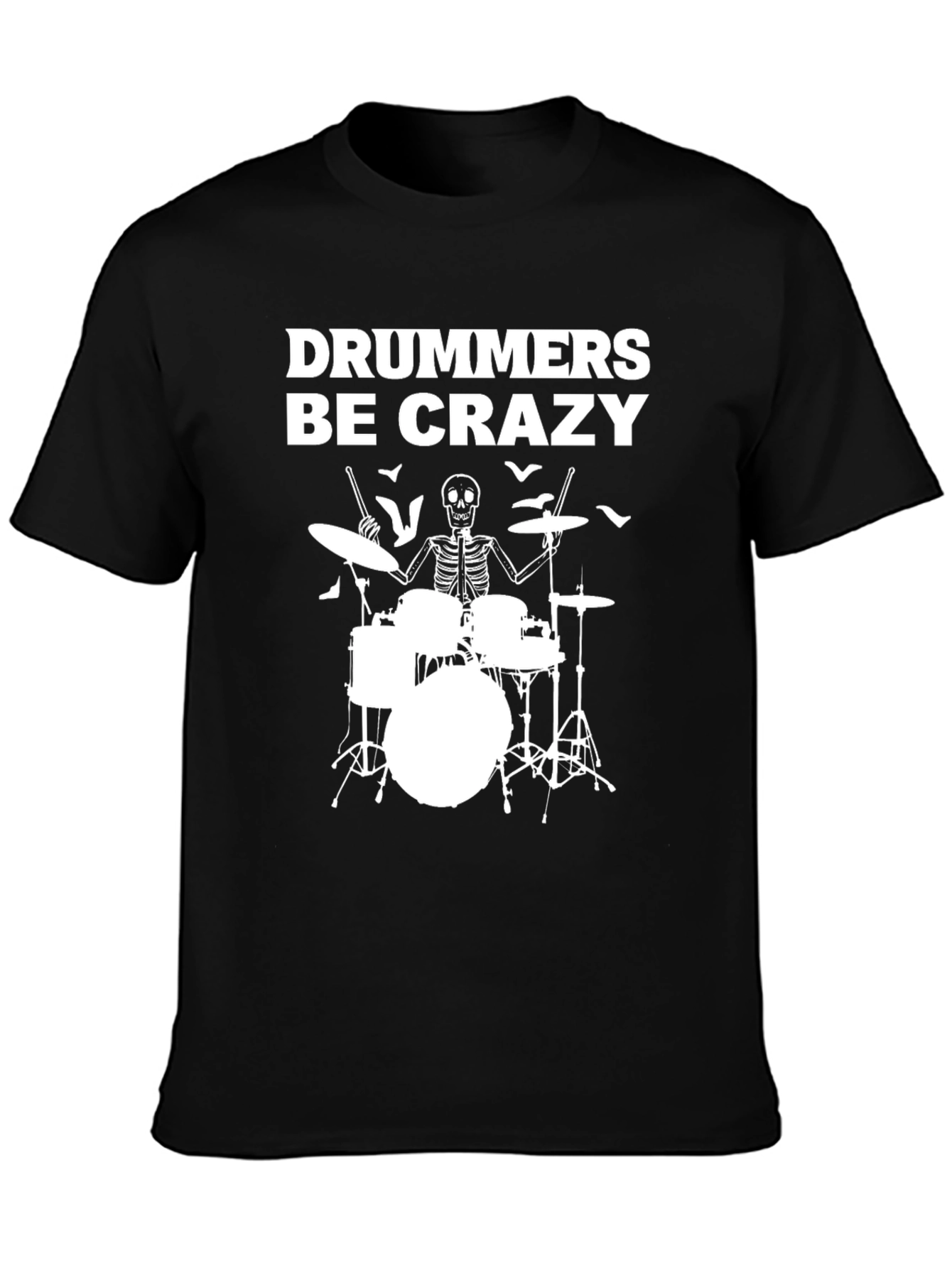 Drummers Be Crazy T-Shirt - Skeleton Drum Set Tee