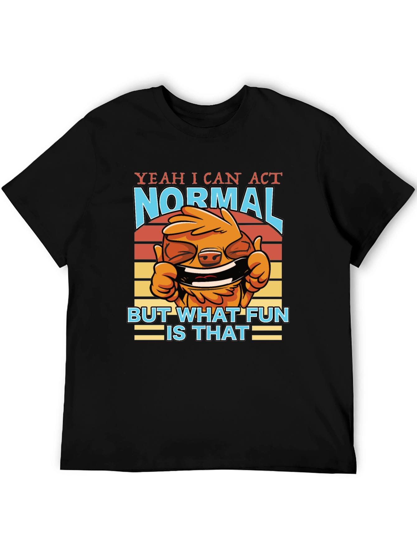 Funny Yeah I Can Act Normal Graphic T-Shirt