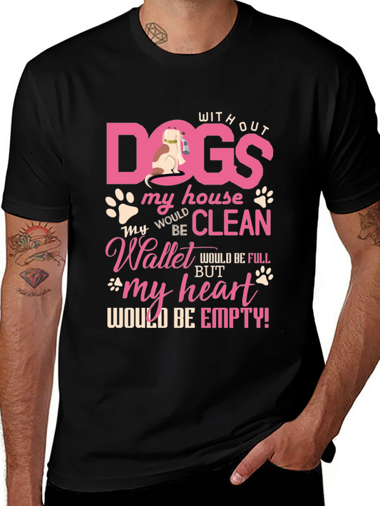 Dog Lover T-Shirt: Without Dogs My House Would Be Clean
