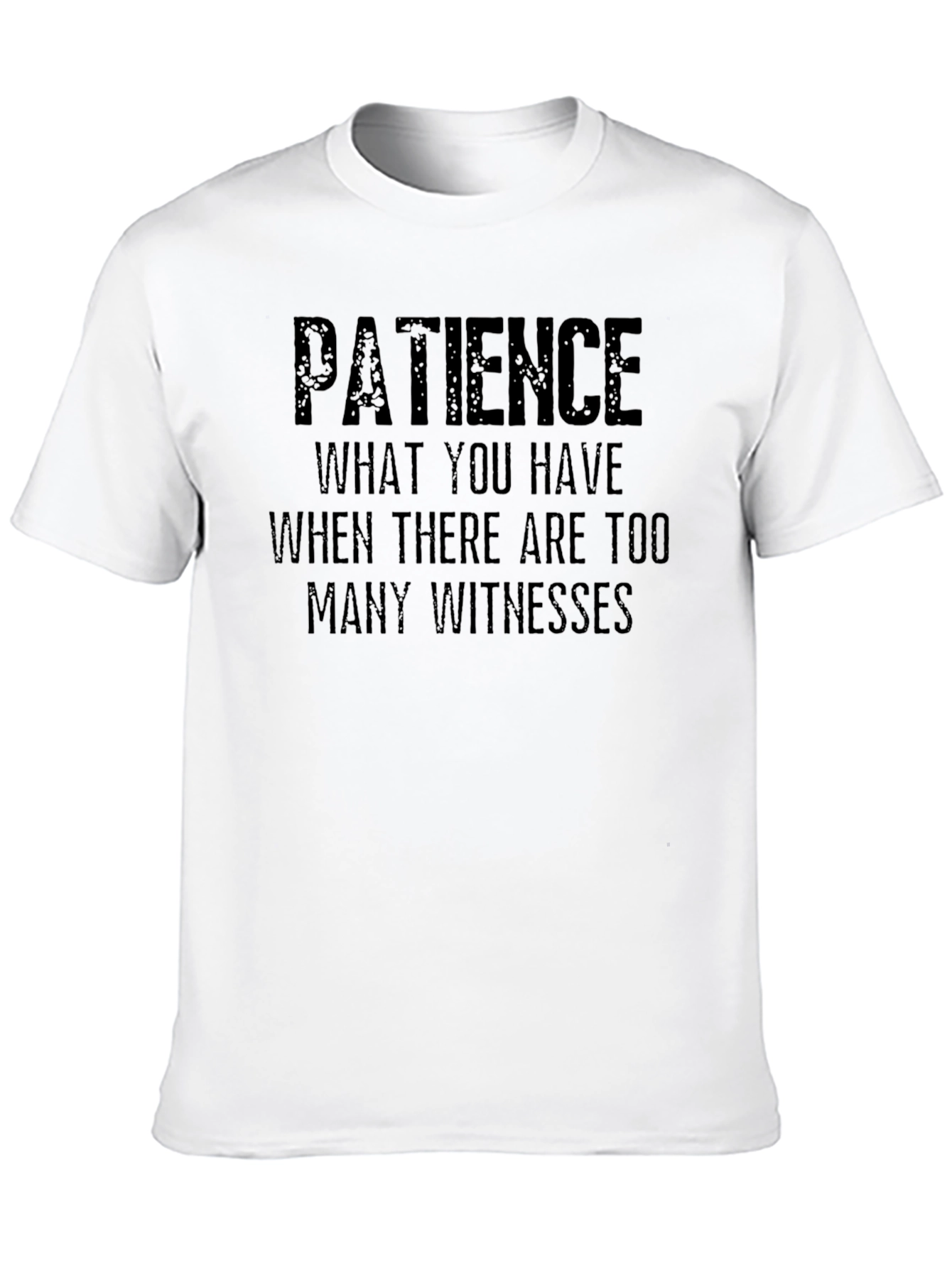 Patience Sarcastic Humor T-Shirt