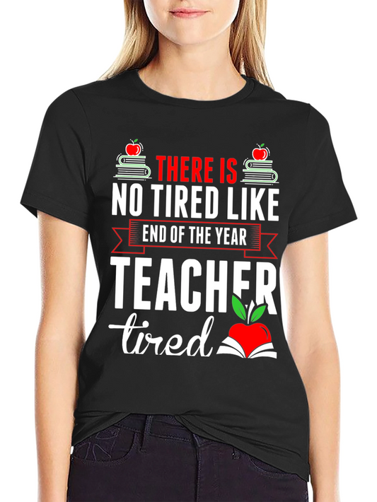 End of Year Teacher Tired T-Shirt