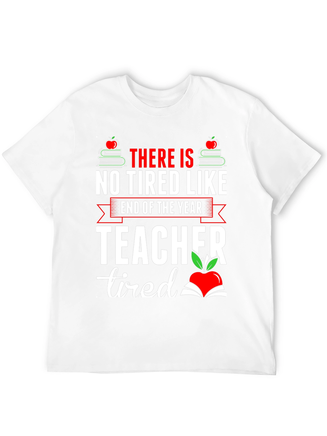 End of Year Teacher Tired T-Shirt