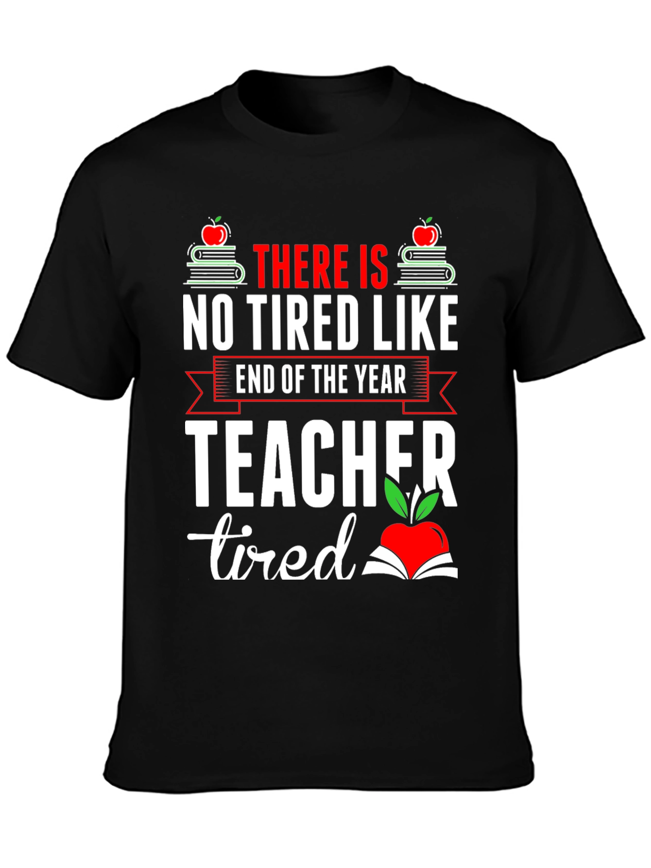 End of Year Teacher Tired T-Shirt