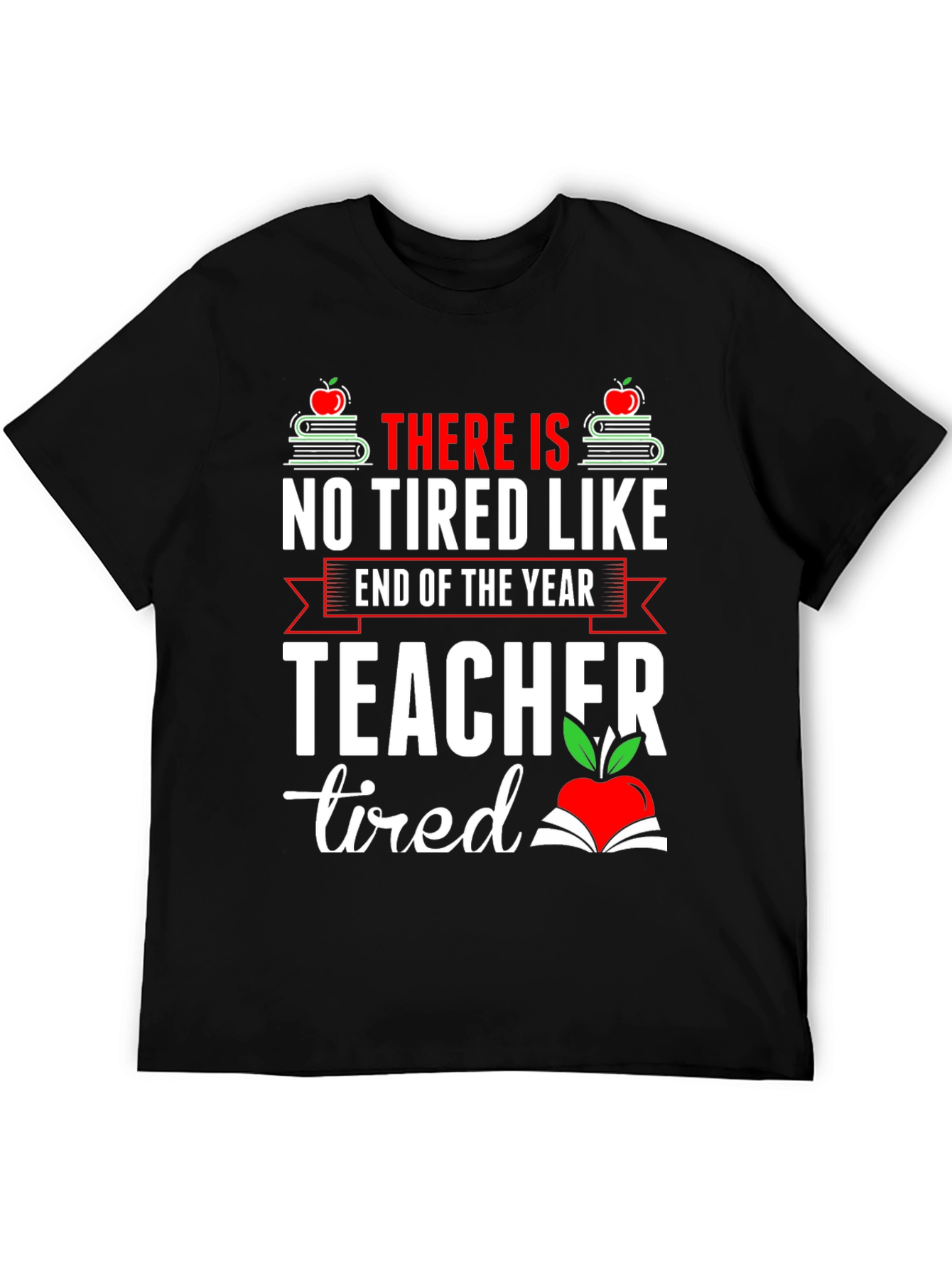 End of Year Teacher Tired T-Shirt