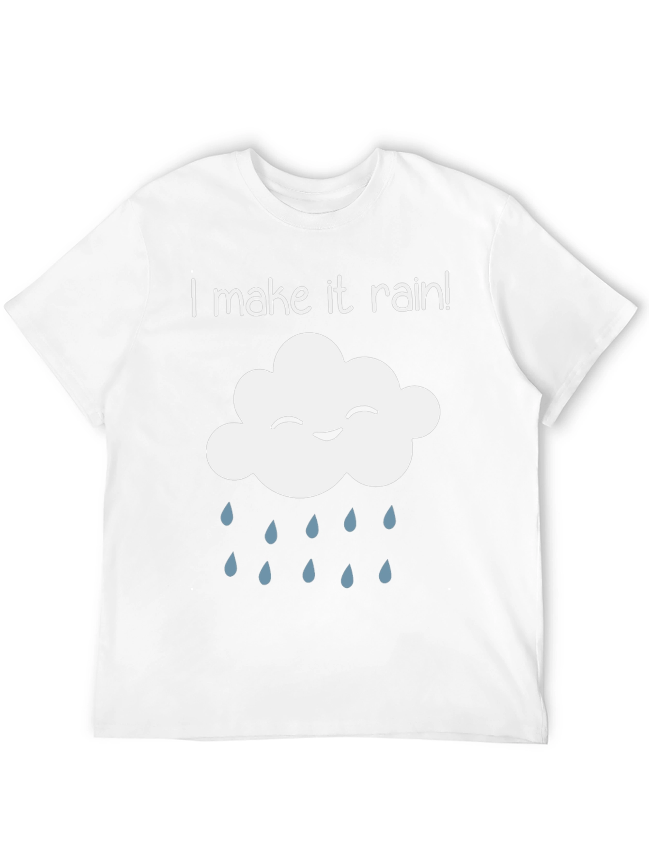 I Make It Rain T-Shirt - Funny Cloud Design
