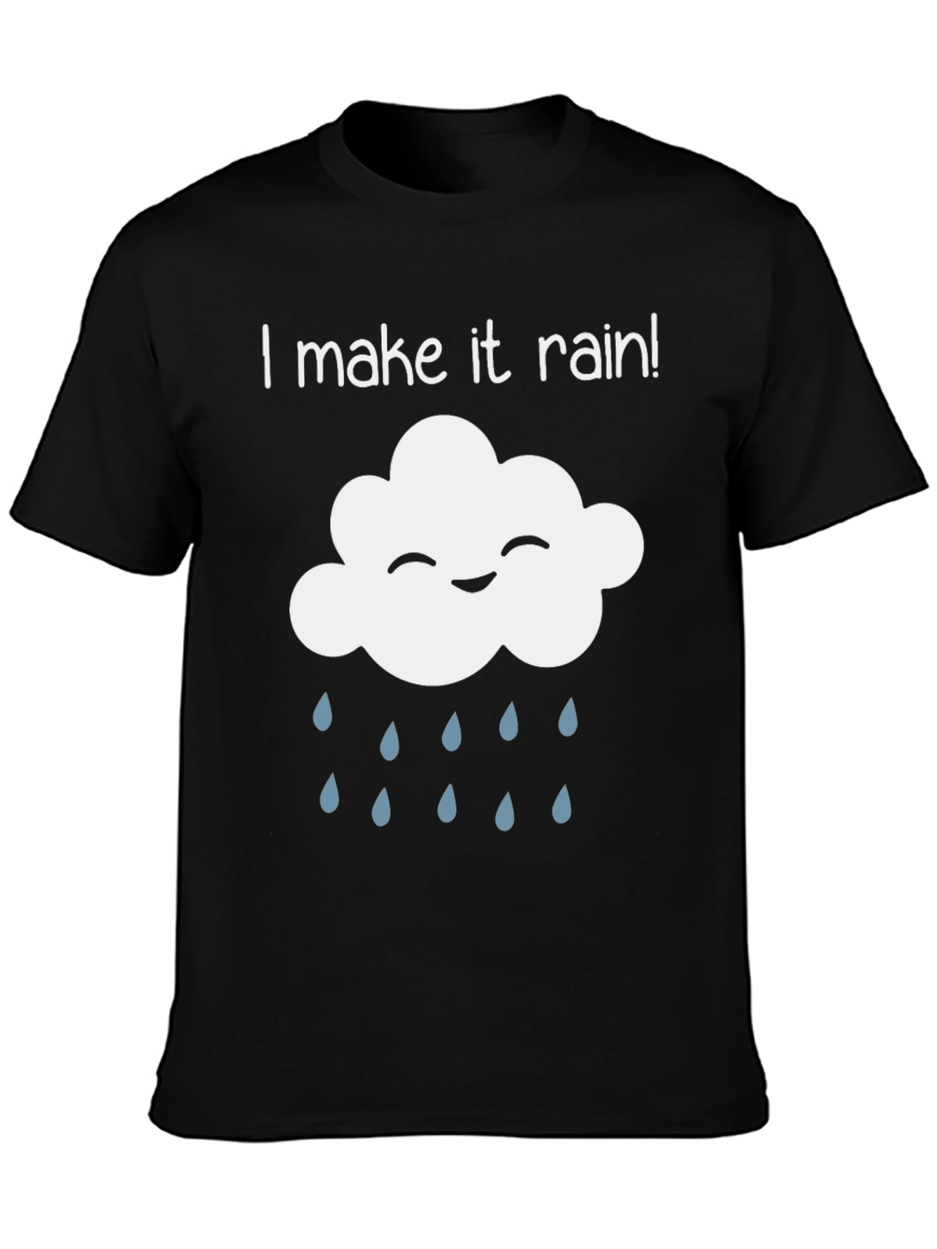 I Make It Rain T-Shirt - Funny Cloud Design