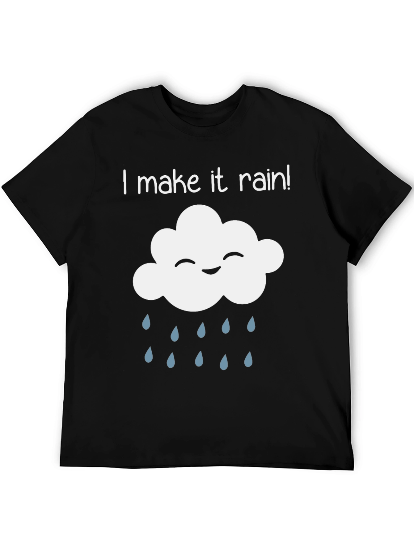 I Make It Rain T-Shirt - Funny Cloud Design