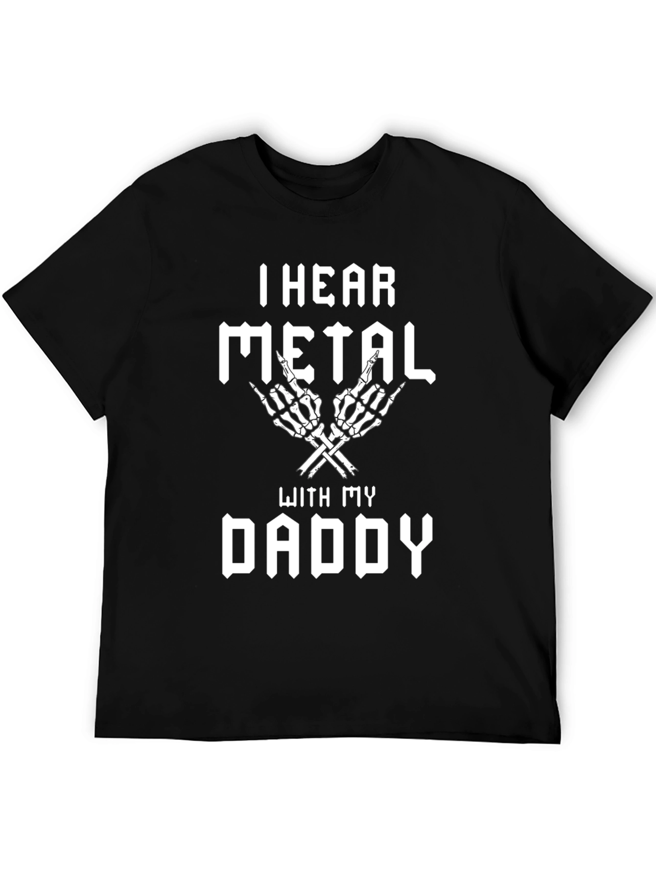 I Hear Metal With My Daddy T-Shirt