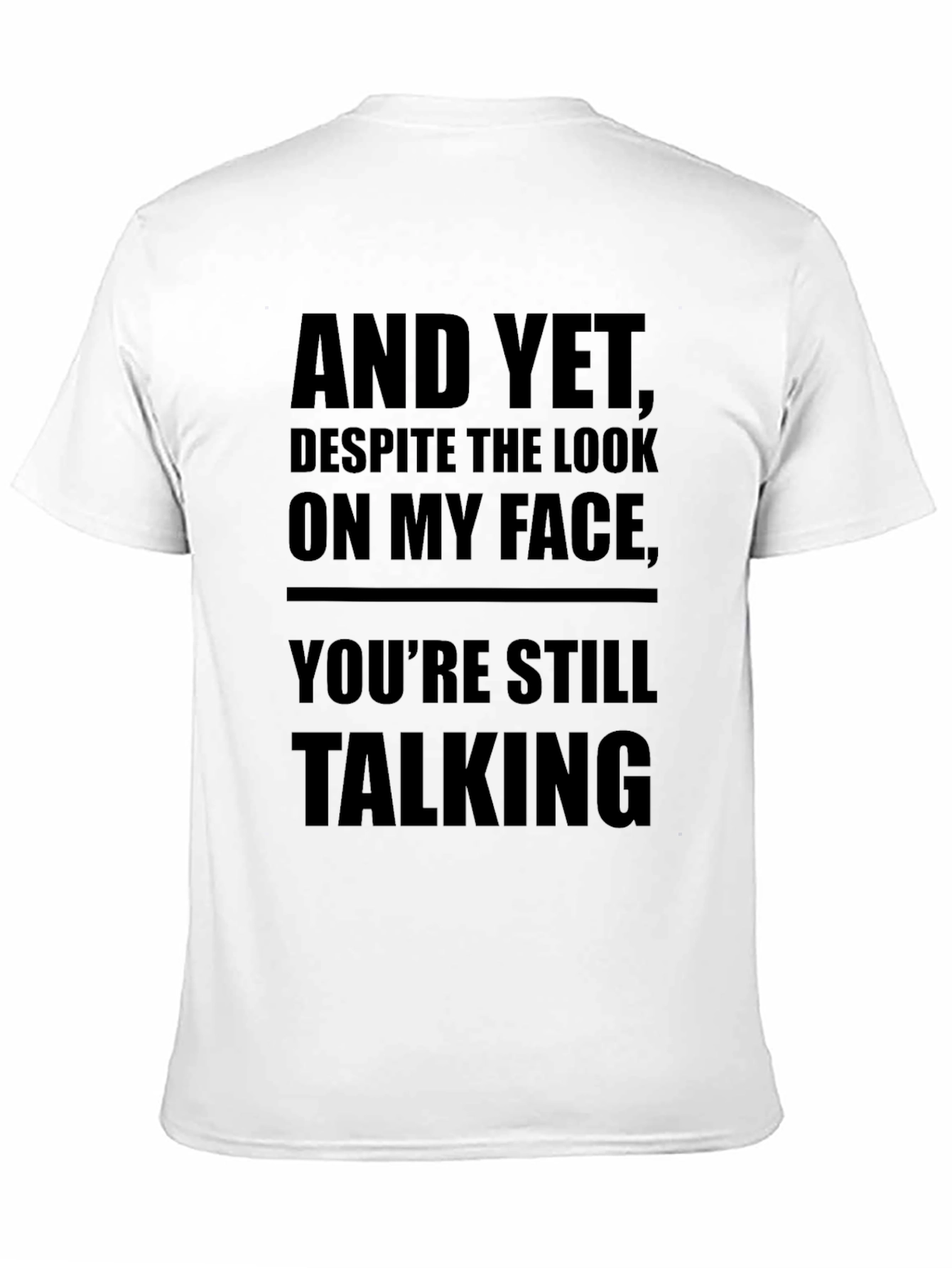 Sarcastic Mens Black T-Shirt: And Yet Youre Still Talking