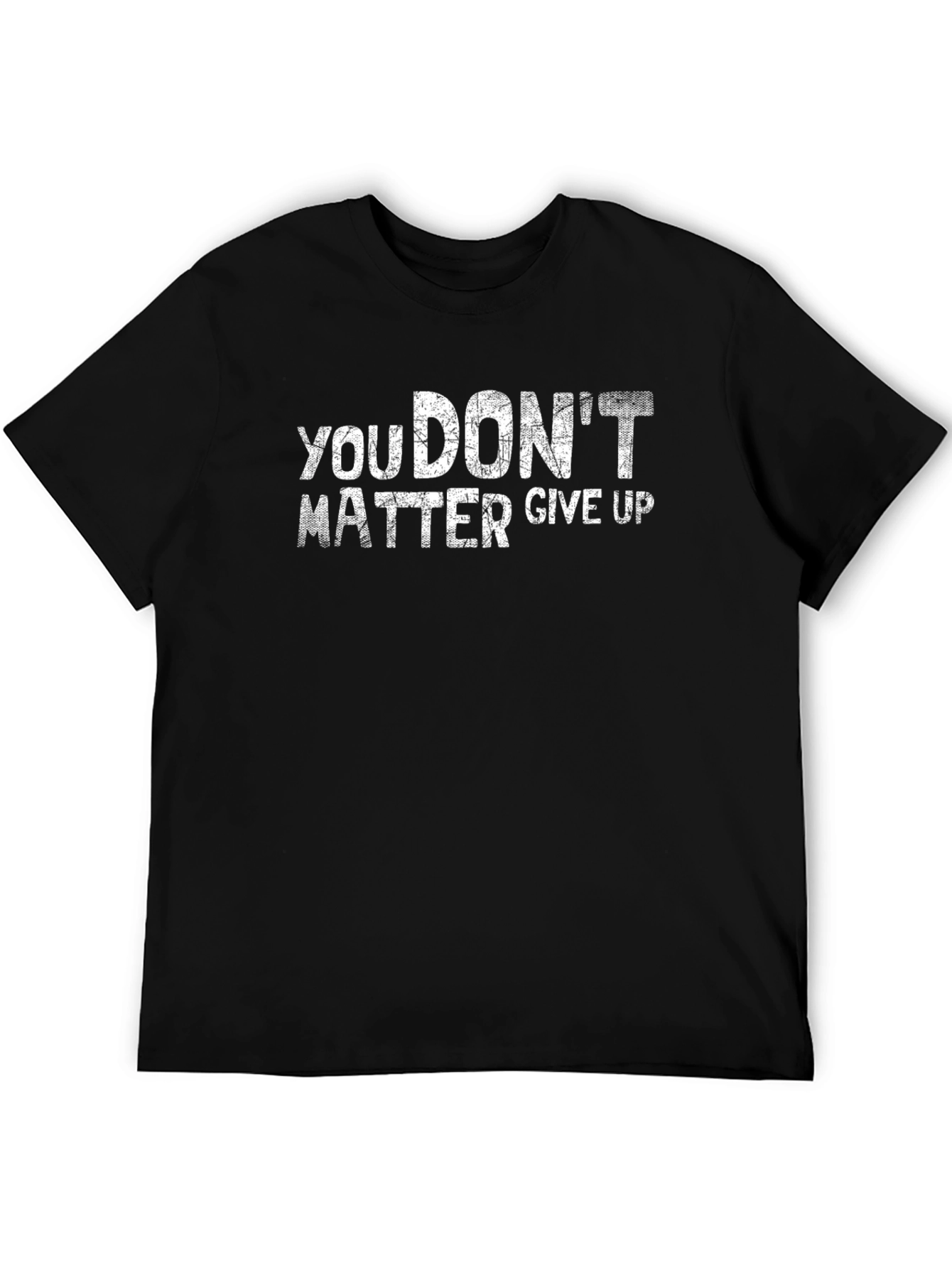 You Dont Matter Give Up Graphic T-Shirt