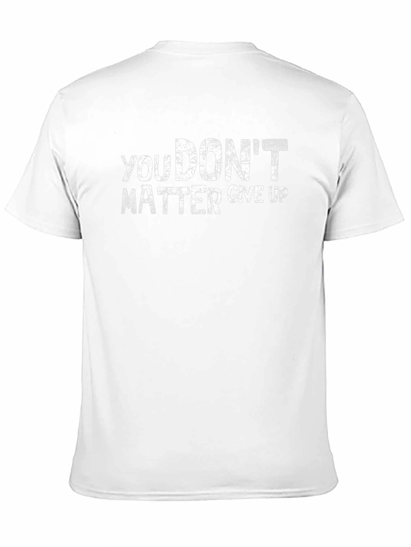 You Dont Matter Give Up Graphic T-Shirt