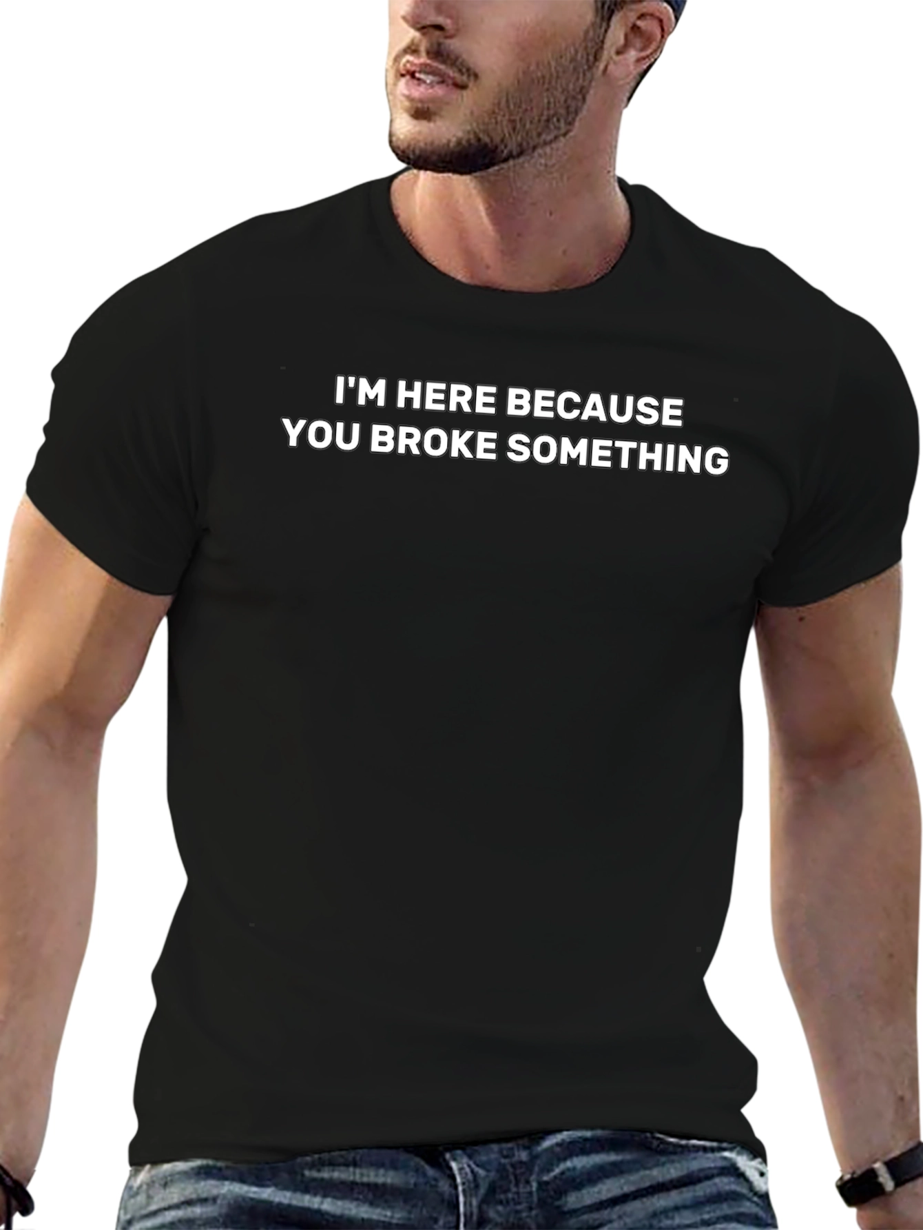 Funny Repairman T-Shirt: Im Here Because You Broke Something