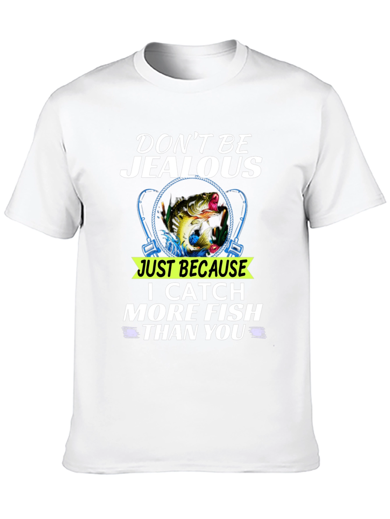 Dont Be Jealous Funny Fishing T-Shirt