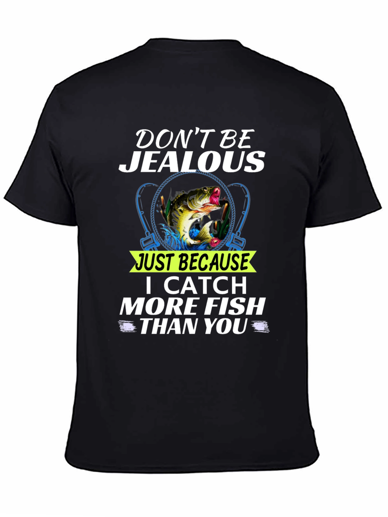 Dont Be Jealous Funny Fishing T-Shirt