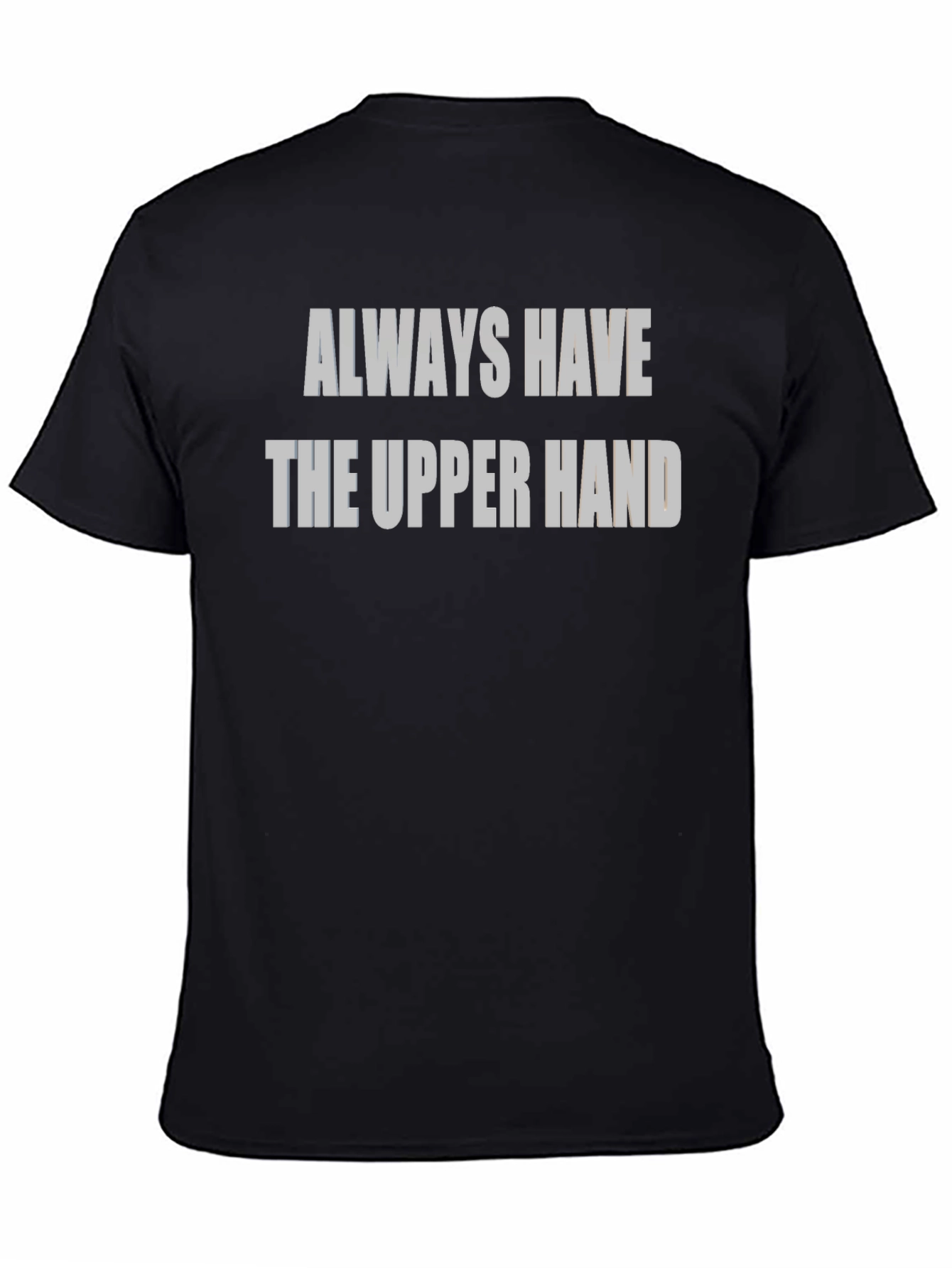 Always Have The Upper Hand Black T-Shirt