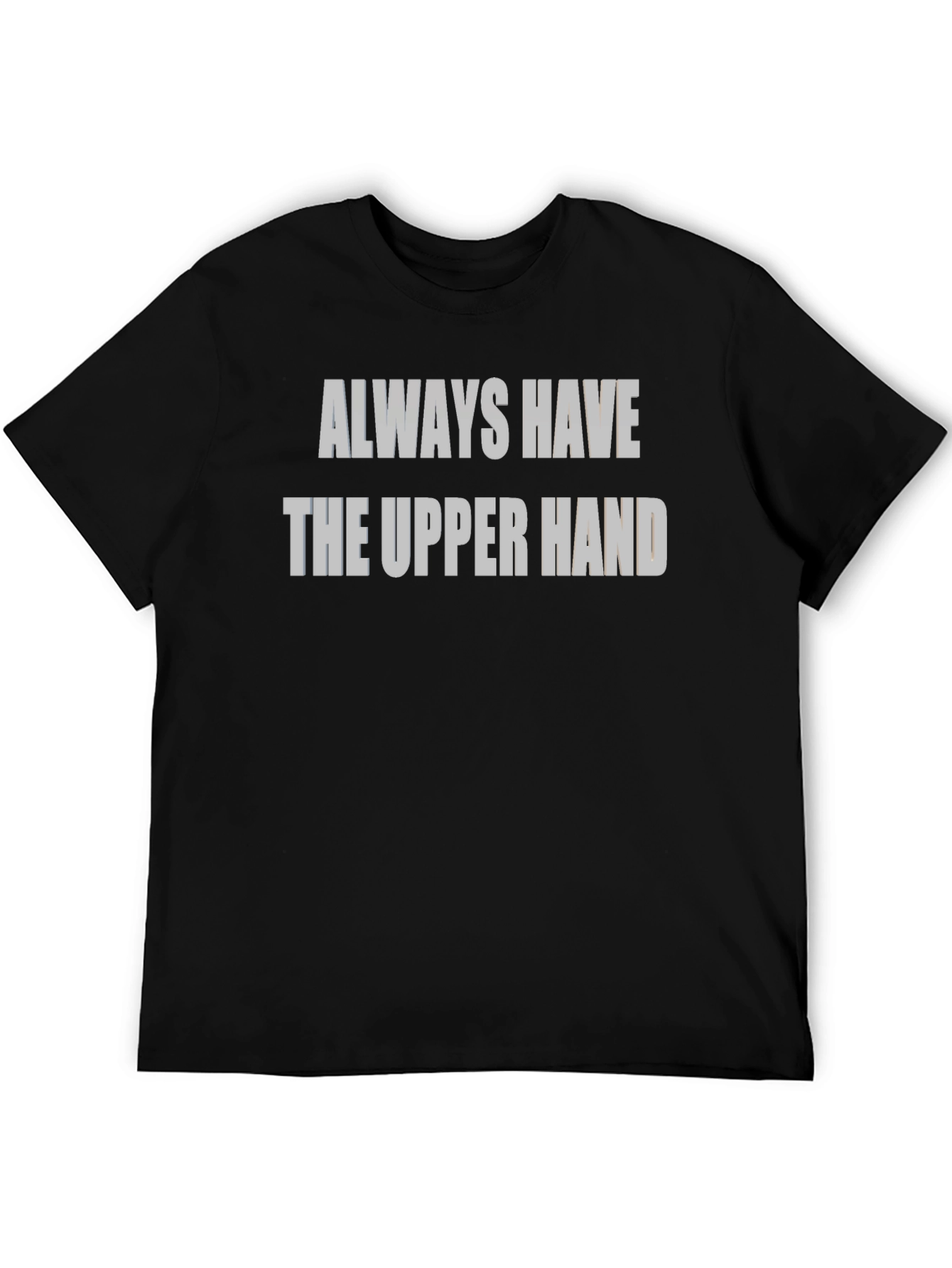 Always Have The Upper Hand Black T-Shirt
