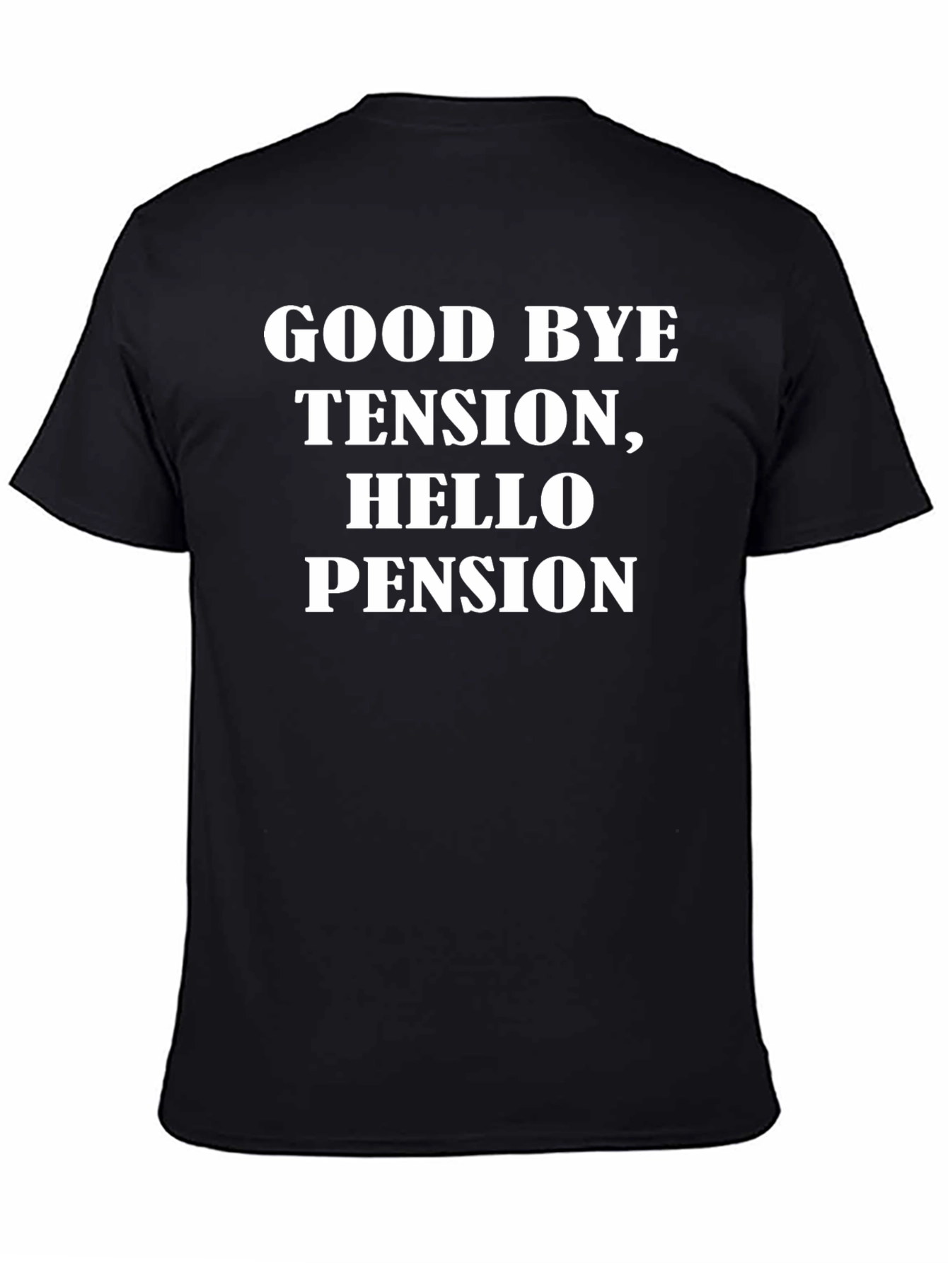 Goodbye Tension Hello Pension - Black T-Shirt