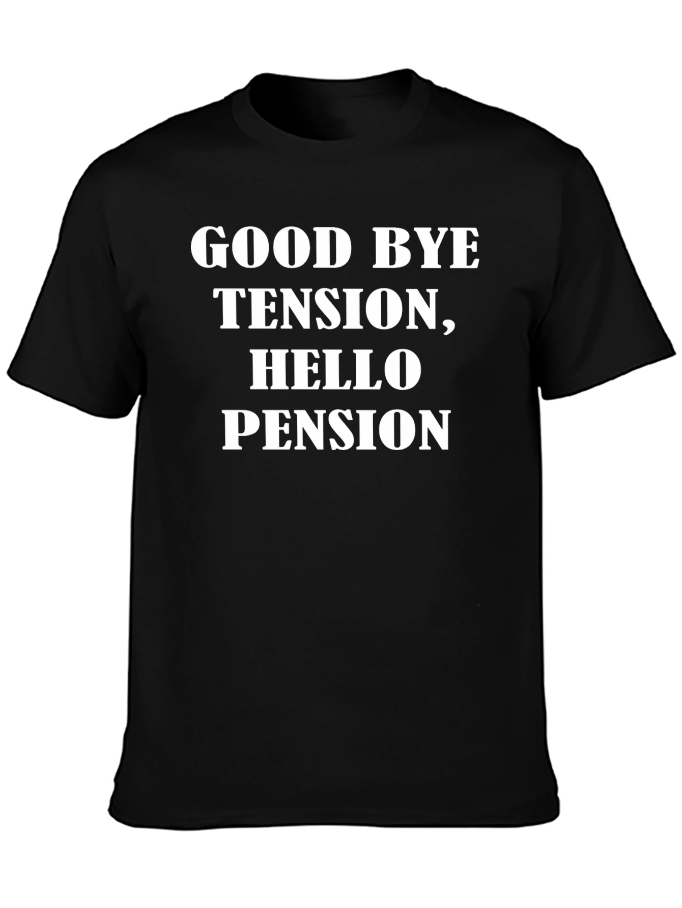 Goodbye Tension Hello Pension - Black T-Shirt