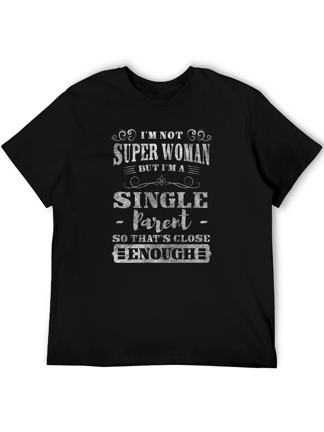 Single Parent T-Shirt - Super Woman Close Enough