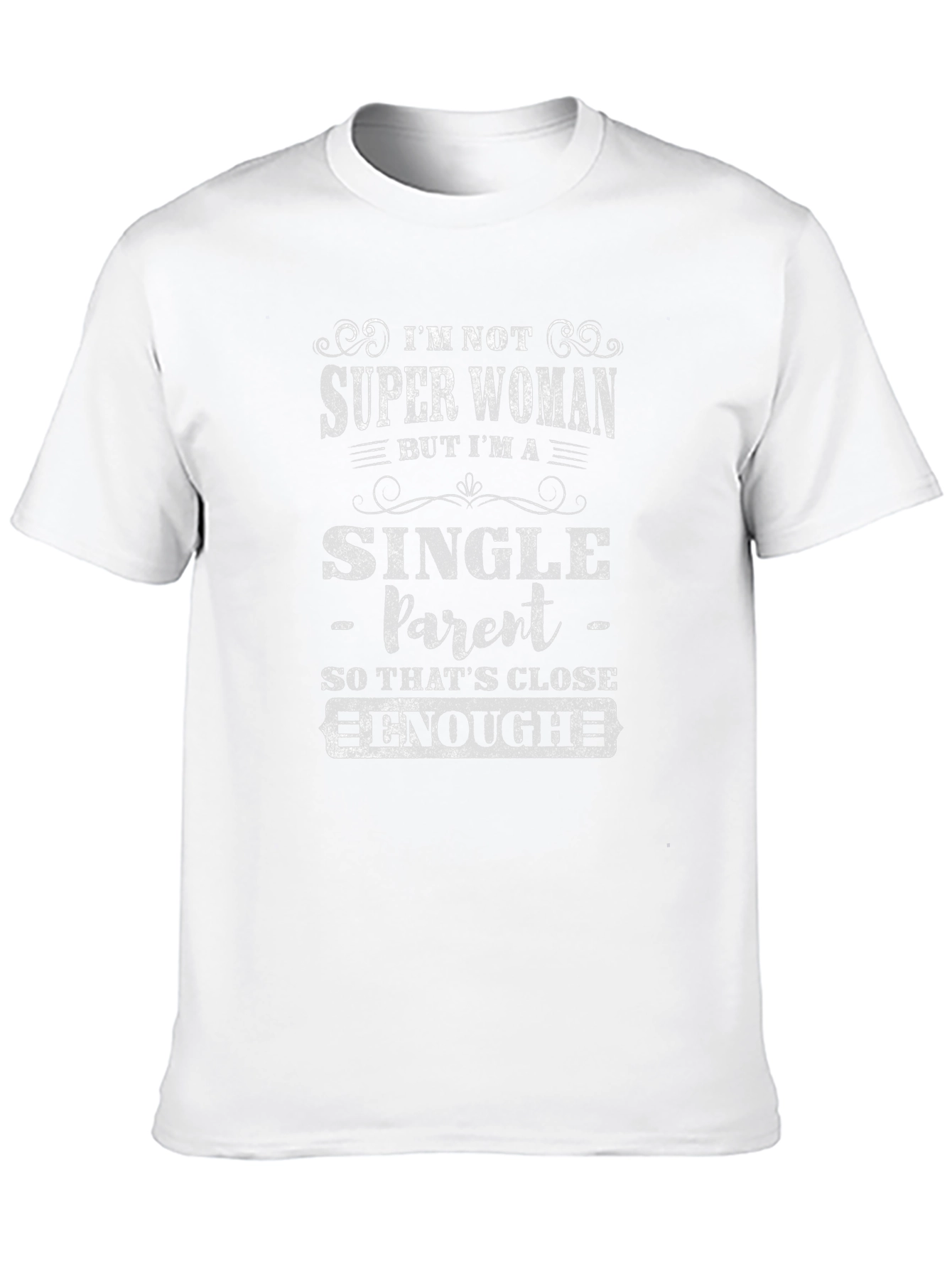 Single Parent T-Shirt - Super Woman Close Enough