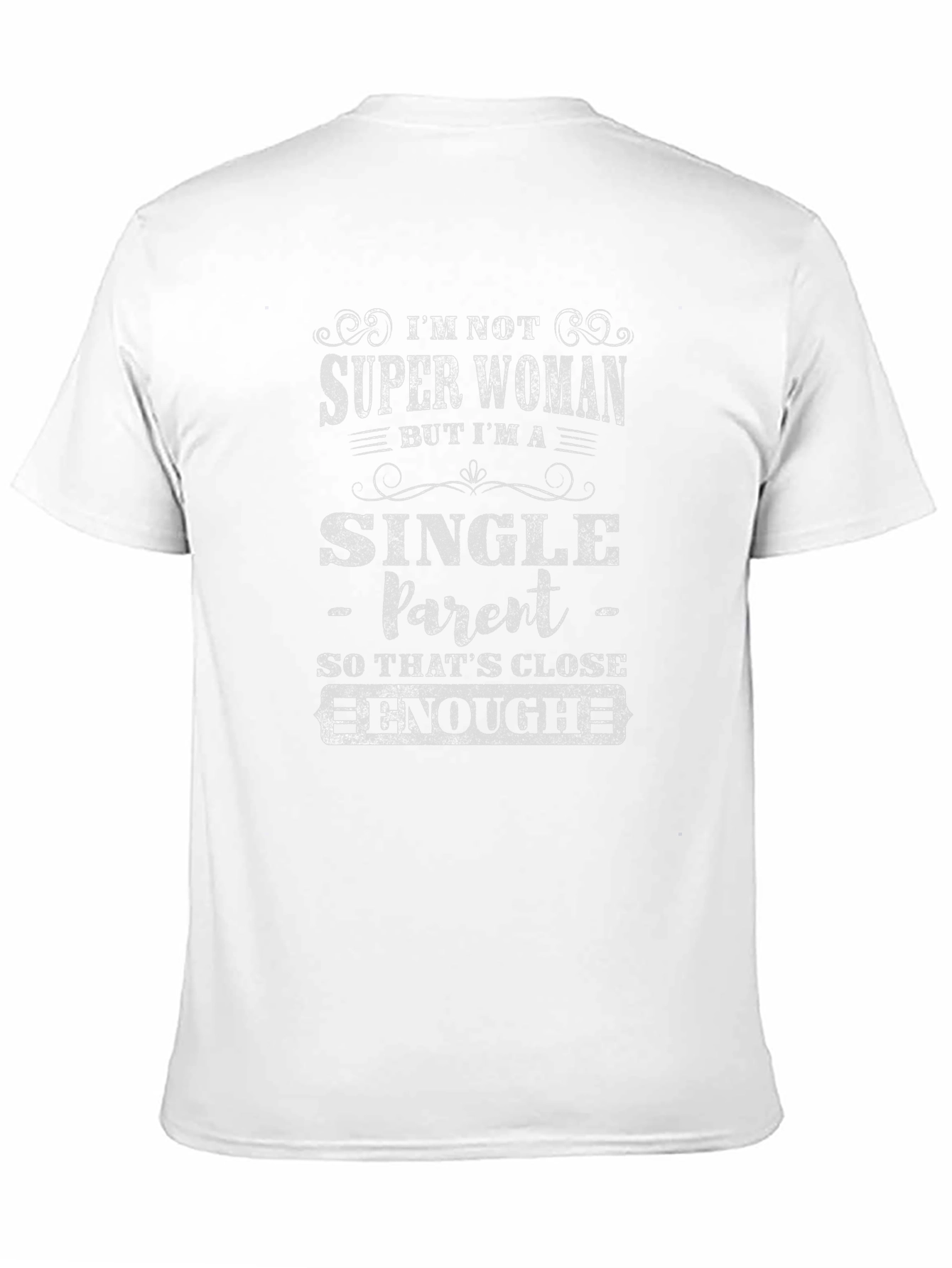 Single Parent T-Shirt - Super Woman Close Enough
