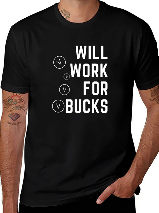 Will Work For Bucks - Funny Graphic Tee