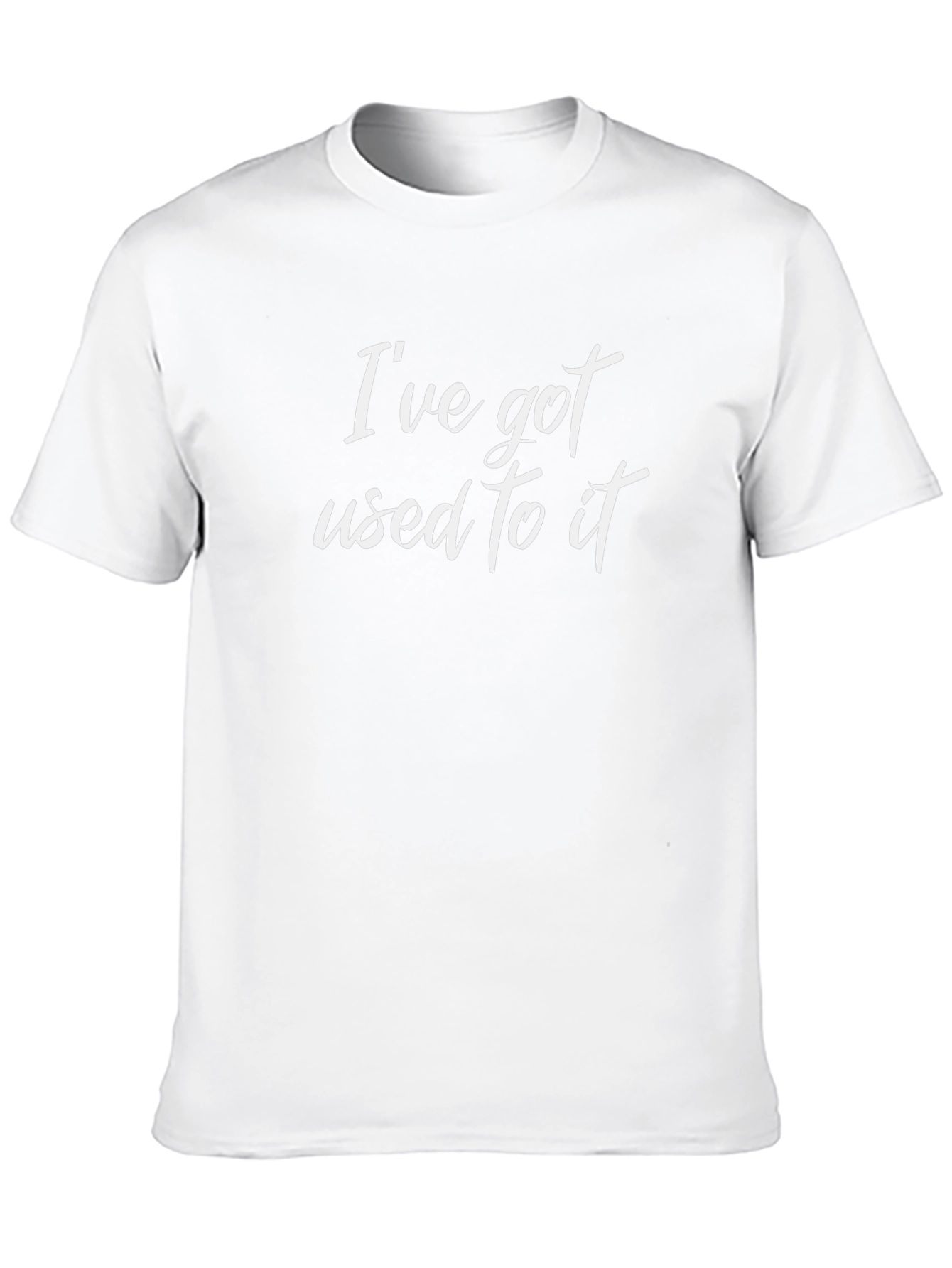 Ive Got Used To It T-Shirt