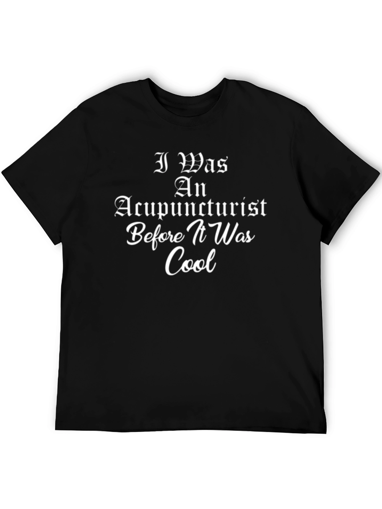 Acupuncturist Before It Was Cool Black T-Shirt