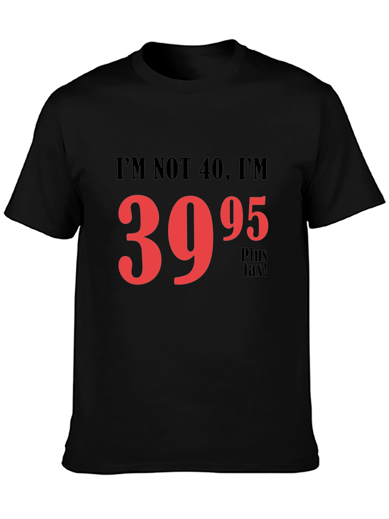 Funny 39.95 Plus Tax Graphic T-Shirt