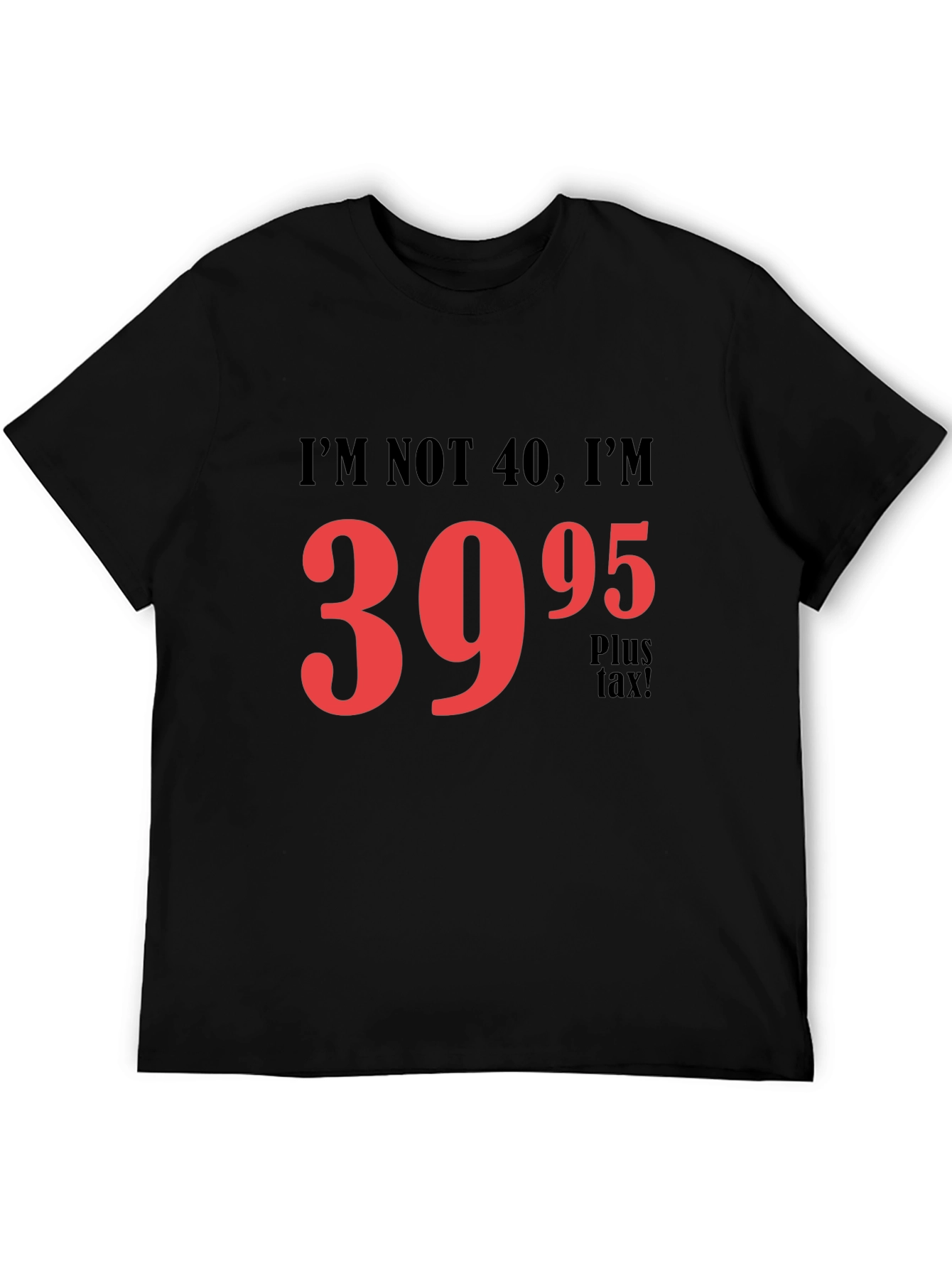 Funny 39.95 Plus Tax Graphic T-Shirt