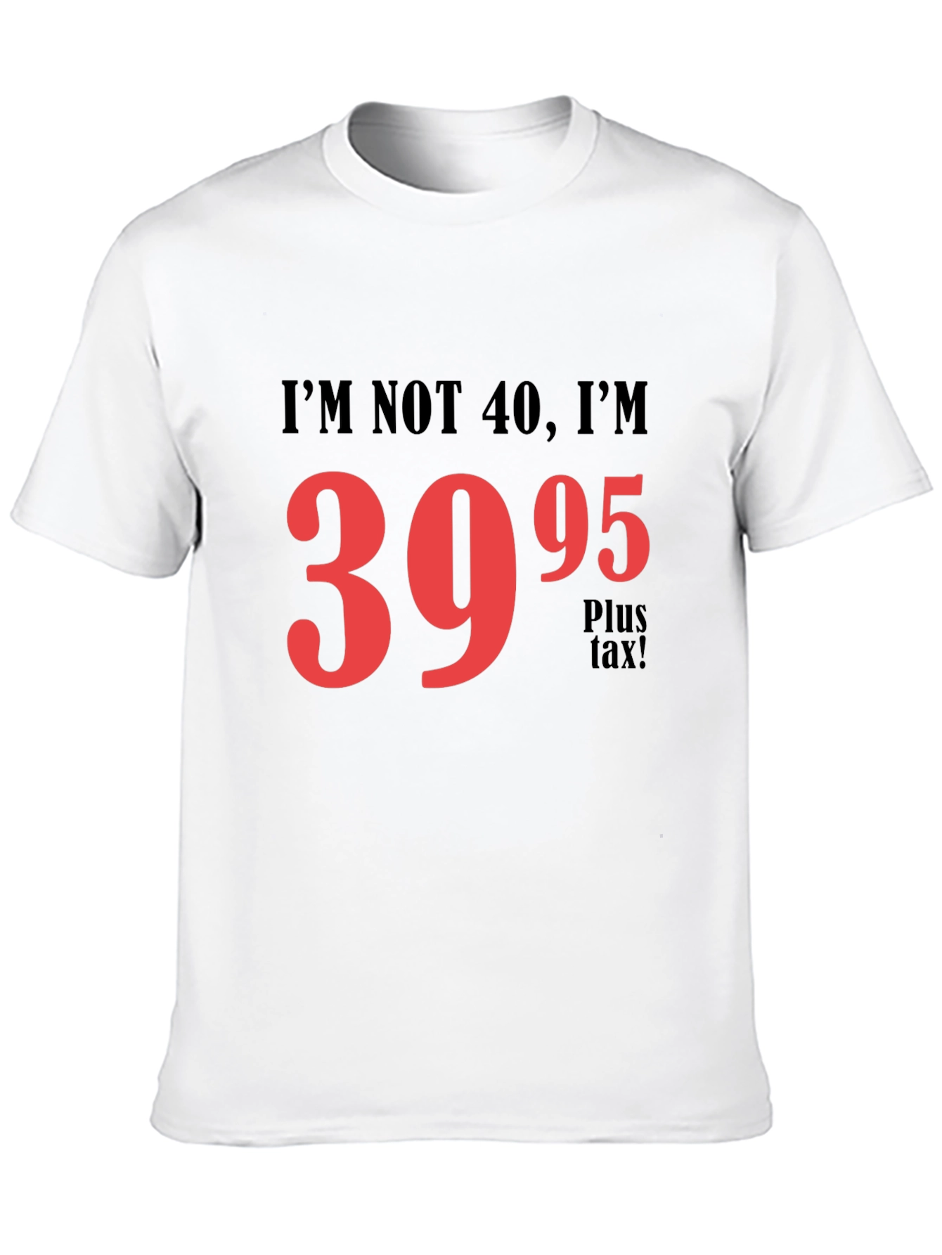 Funny 39.95 Plus Tax Graphic T-Shirt