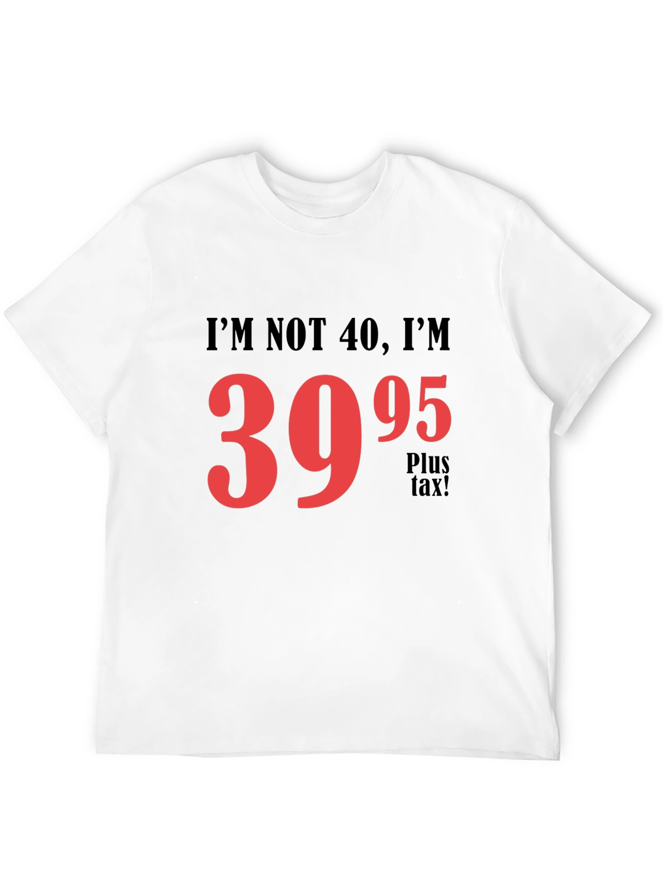 Funny 39.95 Plus Tax Graphic T-Shirt