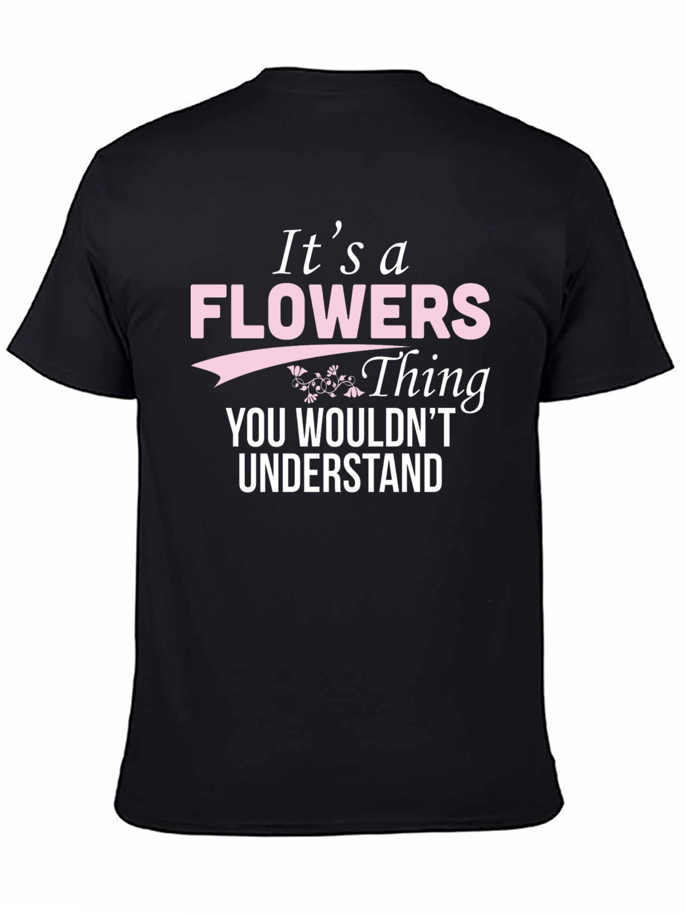 Its a Flowers Thing T-Shirt